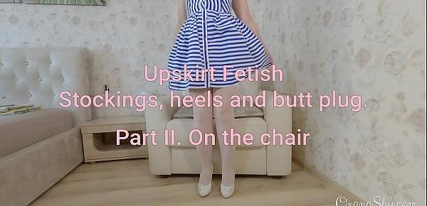 trendsUpskirt fetish. stockings, heels and buttplug 2. The chair